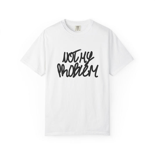 Not My Problem Tee